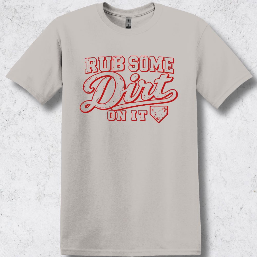 Rub Some Dirt on It T-Shirt