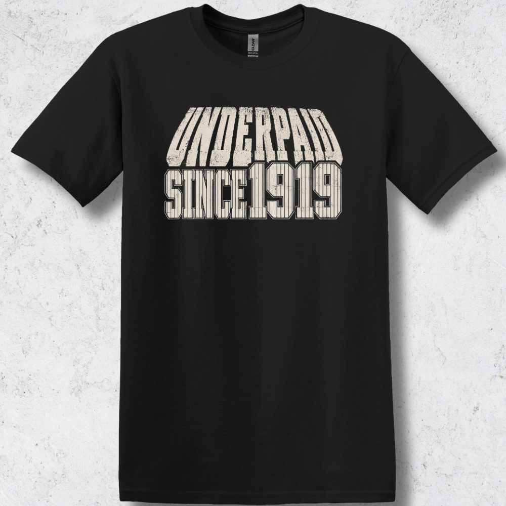 Underpaid Since 1919 T-Shirt