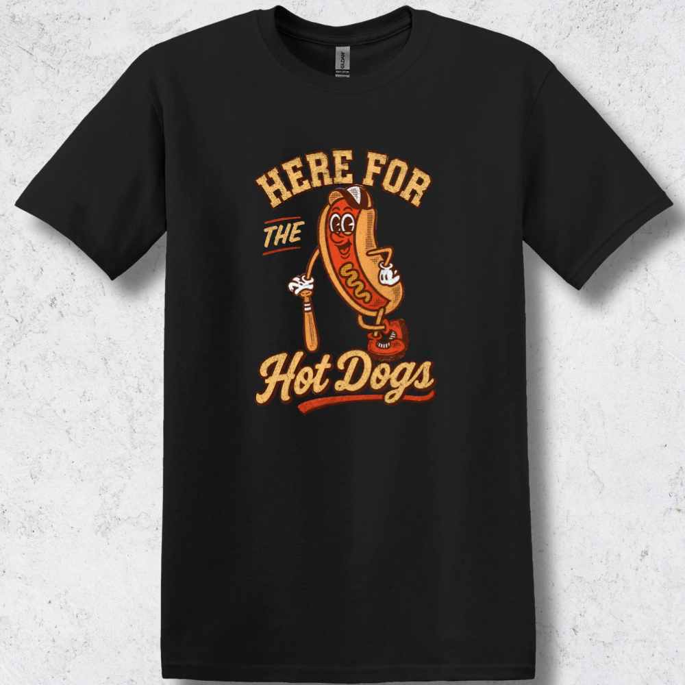 Here for the Hot Dogs T-Shirt