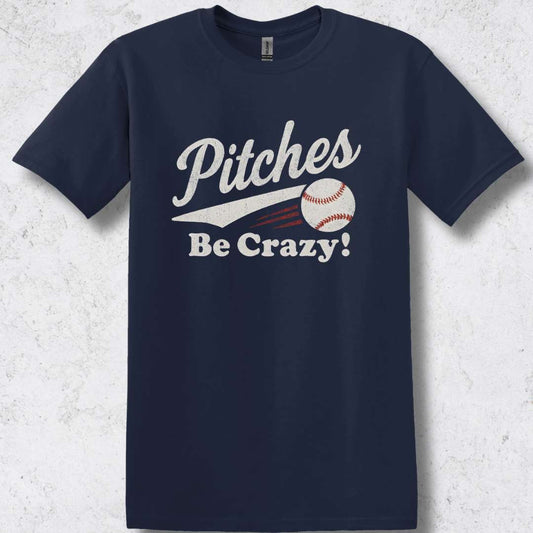 Pitches Be Crazy T-Shirt