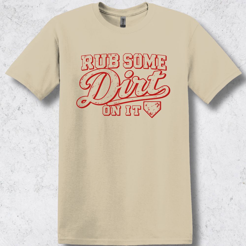 Rub Some Dirt on It T-Shirt