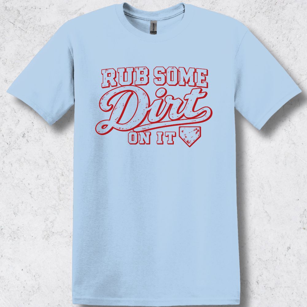 Rub Some Dirt on It T-Shirt