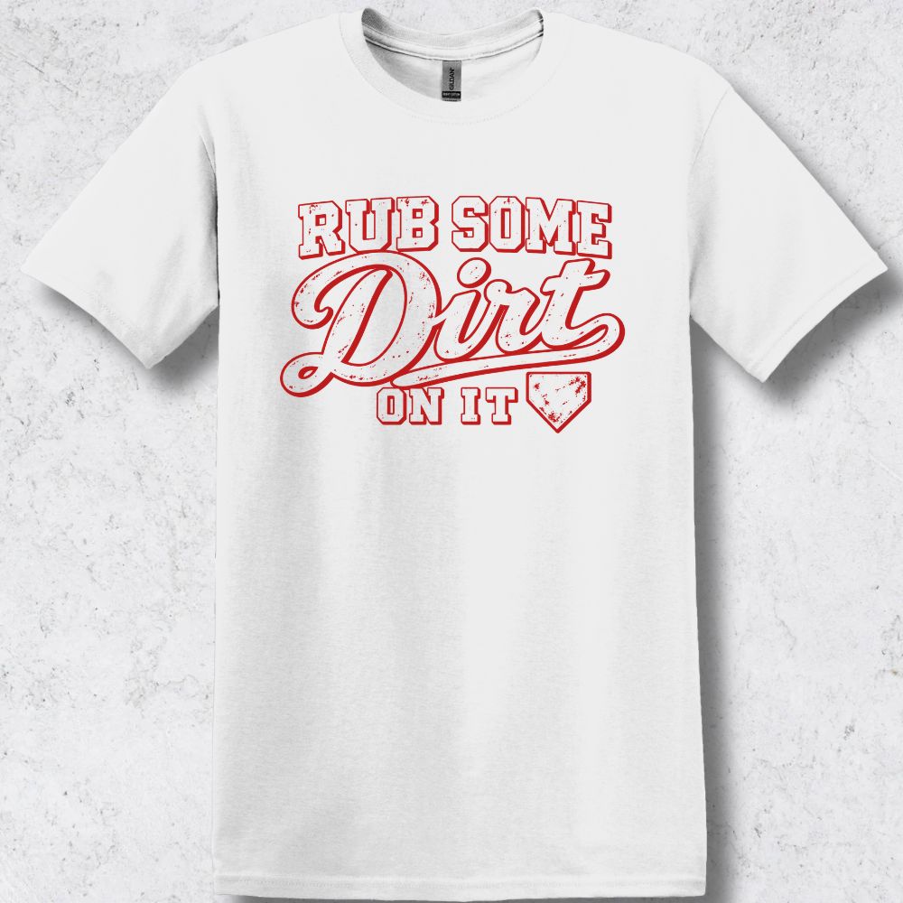 Rub Some Dirt on It T-Shirt